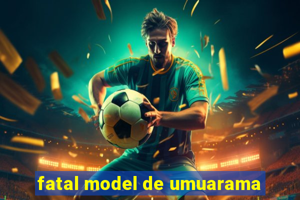 fatal model de umuarama